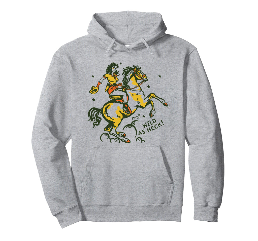 Wild As Heck Western Rodeo Yeehaw Cowgirl Hoodie - Novelty Apparel Unisex - T-Shirt, Sweatshirt, Hoodie