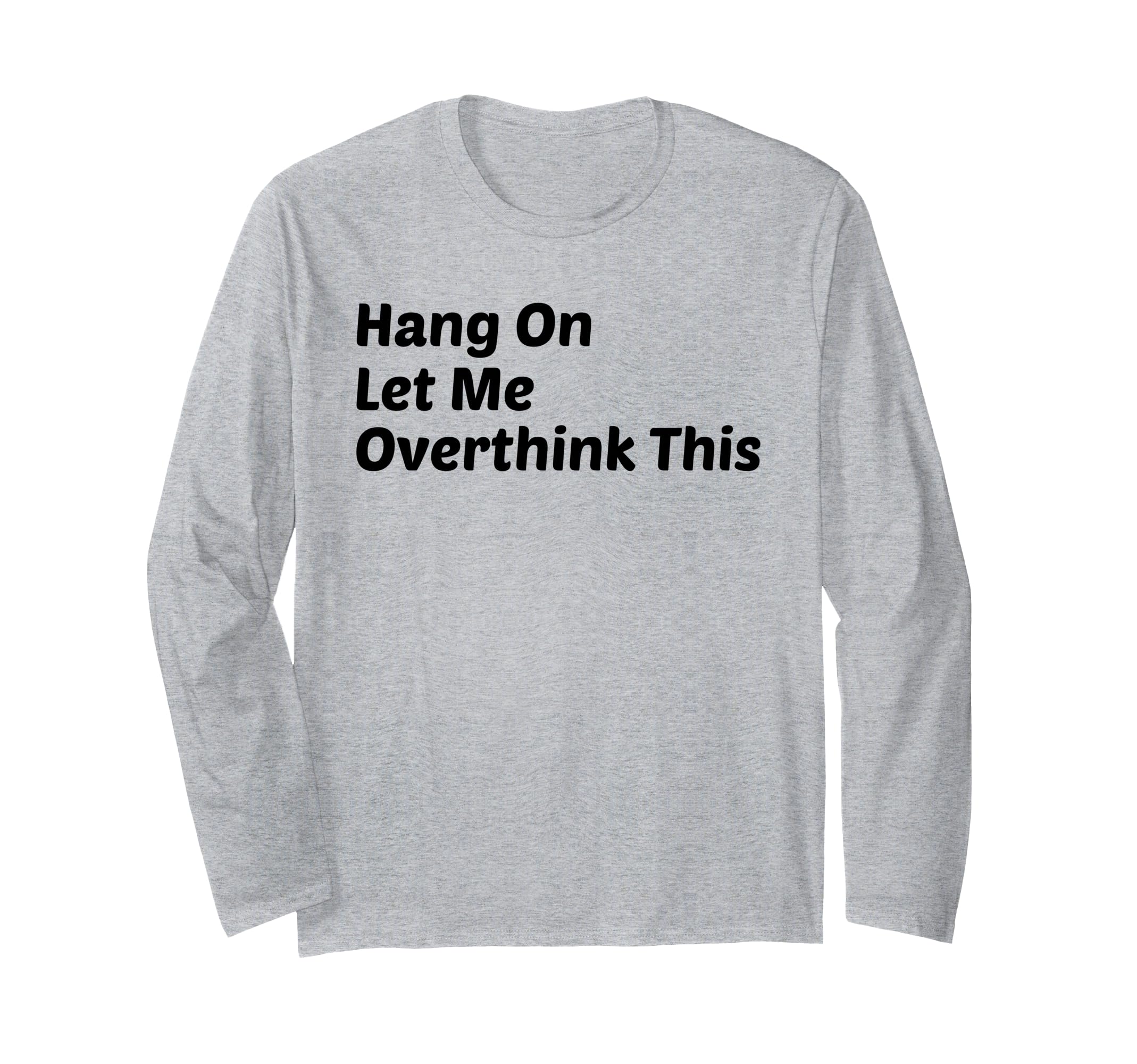 Hang Let Me Overthink This Funny T-Shirt - Unique Graphic for Adults - T-Shirt, Sweatshirt, Hoodie