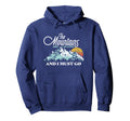 Mountains Are Calling I Must Go Hoodie - Streetwear Style for Adults - T-Shirt, Sweatshirt, Hoodie