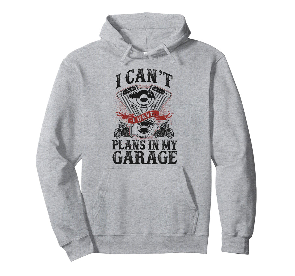 Motorcycle Biker I Cant I Have Plans Garage Hoodie - Unique Graphic Unisex - T-Shirt, Sweatshirt, Hoodie