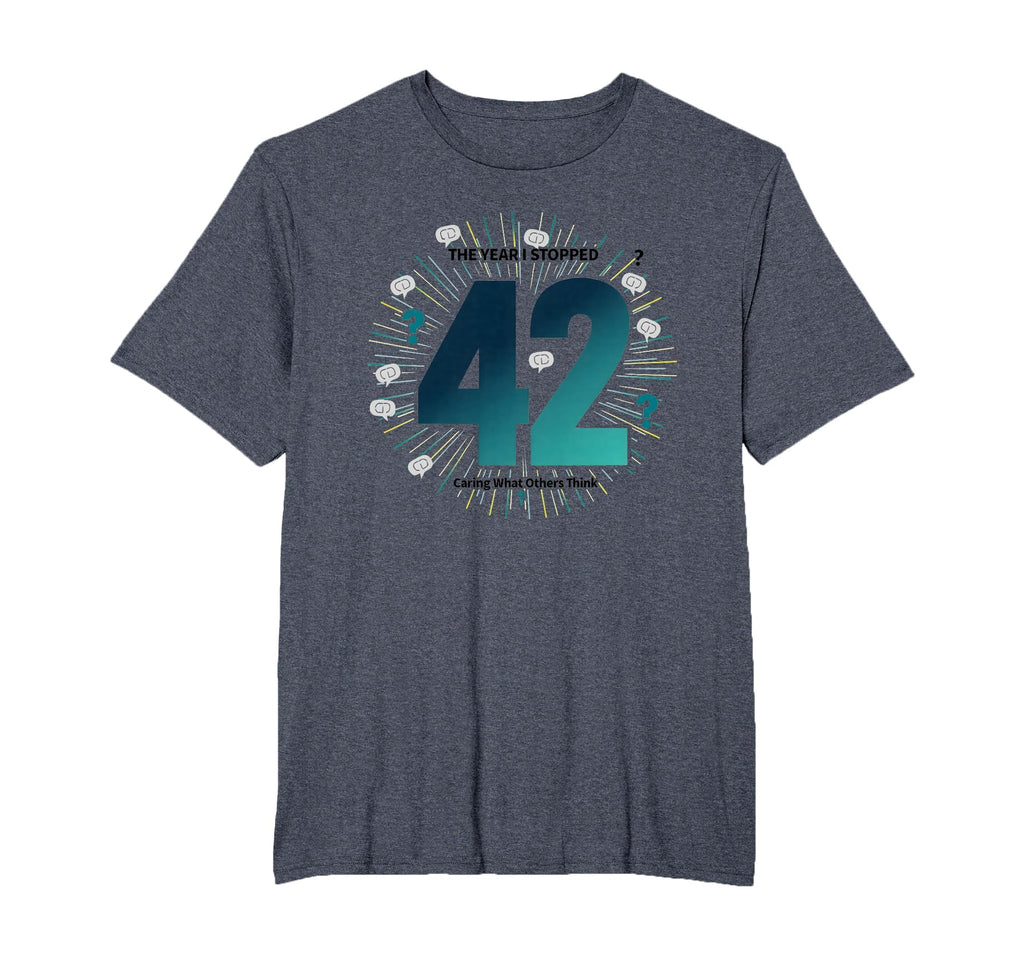 42 Stopped Caring Birthday Gift Funny T-Shirt - Unique Graphic Men Women - T-Shirt, Sweatshirt, Hoodie