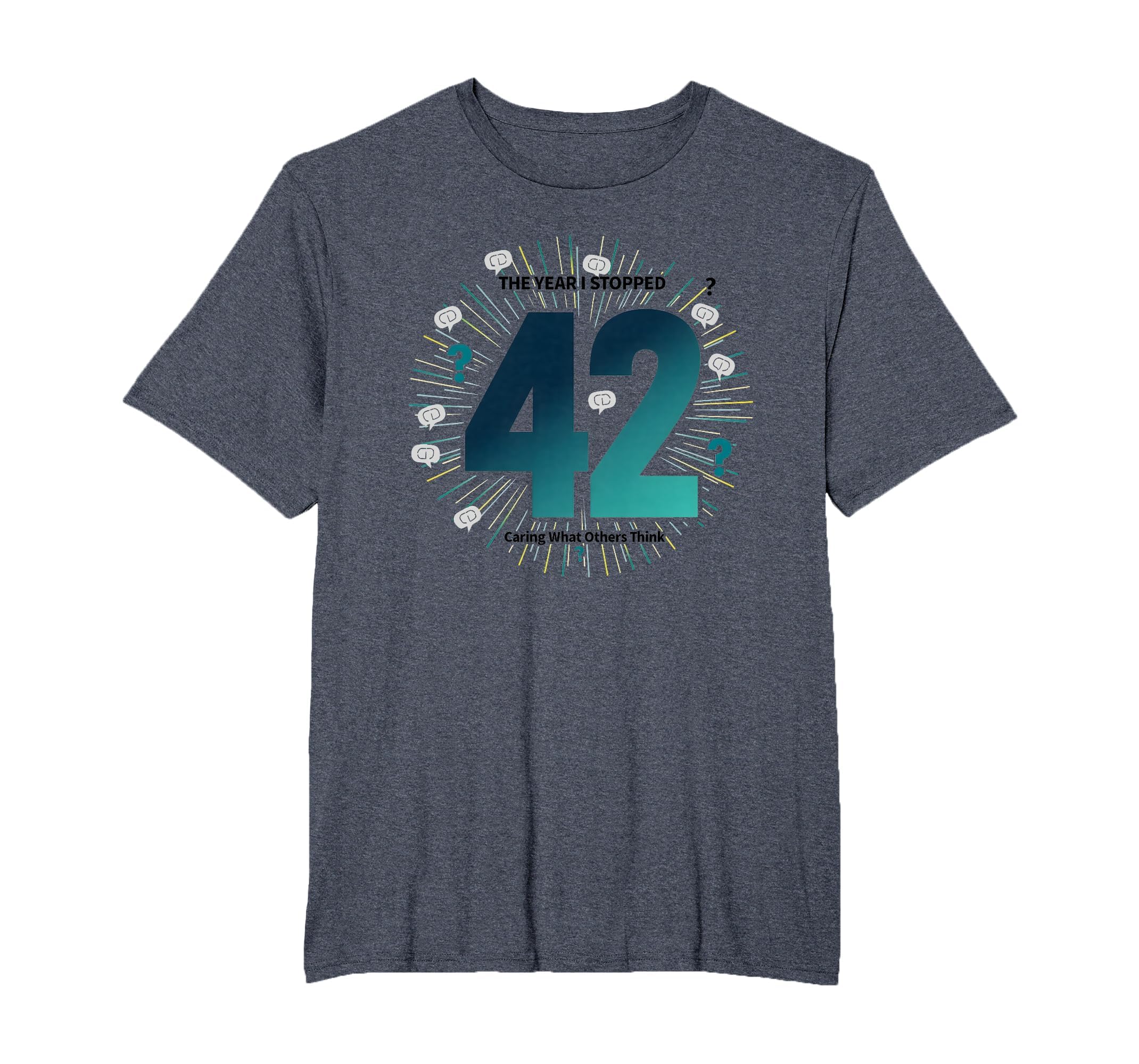 42 Stopped Caring Birthday Gift Funny T-Shirt - Unique Graphic Men Women - T-Shirt, Sweatshirt, Hoodie