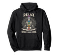 Relax Nothing Is Under Control Yoga Hoodie - Streetwear Style Unisex - T-Shirt, Sweatshirt, Hoodie
