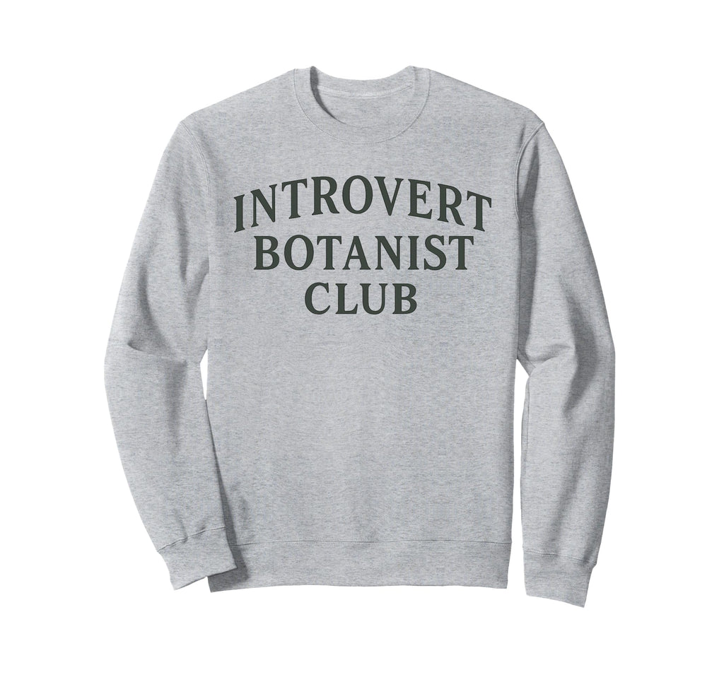 Introvert Botanist Club Funny Sweatshirt - Streetwear Style Men Women - T-Shirt, Sweatshirt, Hoodie