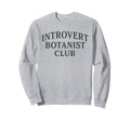 Introvert Botanist Club Funny Sweatshirt - Streetwear Style Men Women - T-Shirt, Sweatshirt, Hoodie