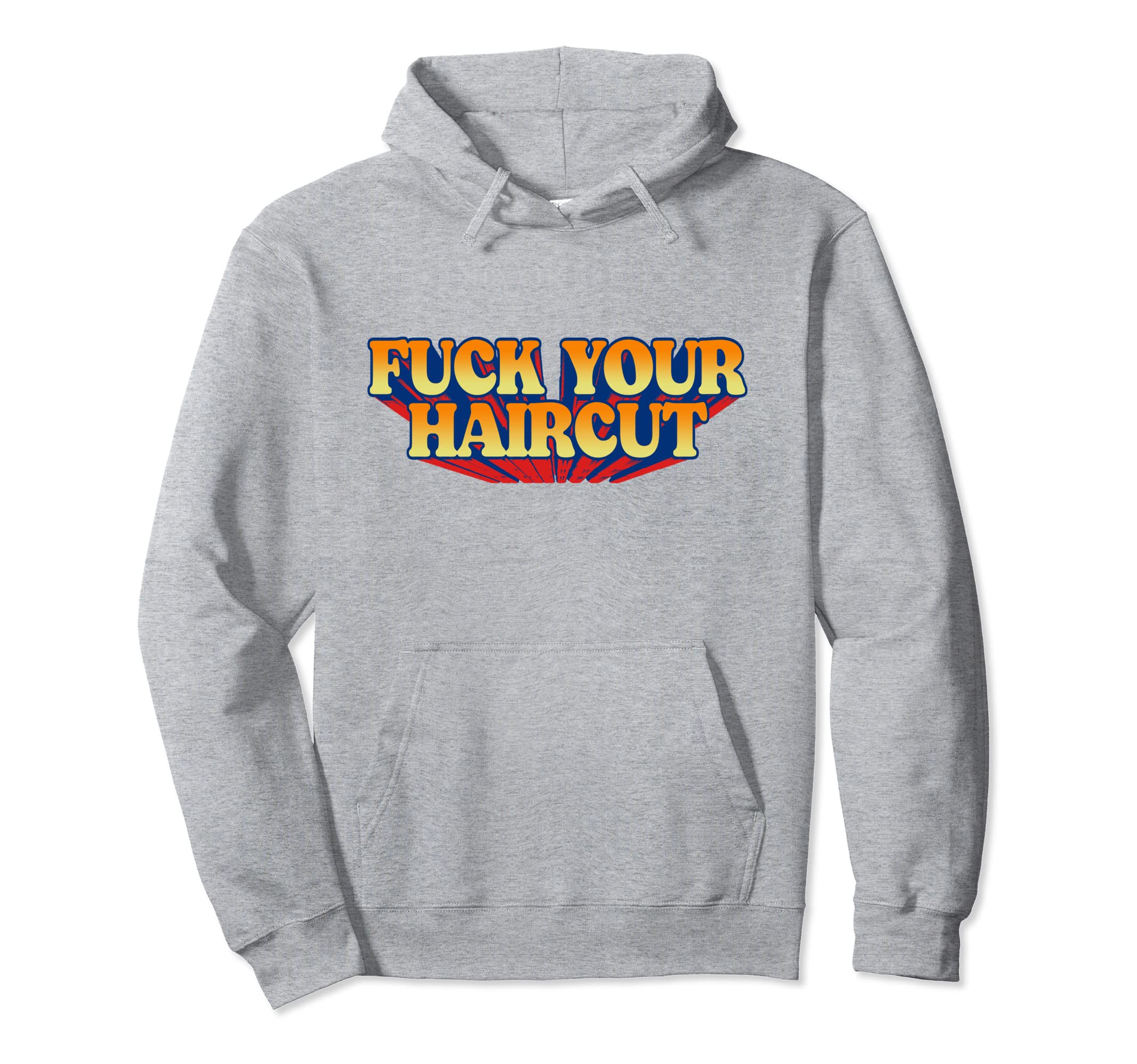 Fuck Your Haircut Funny Rebel Typography Hoodie - Streetwear Style Unisex - T-Shirt, Sweatshirt, Hoodie