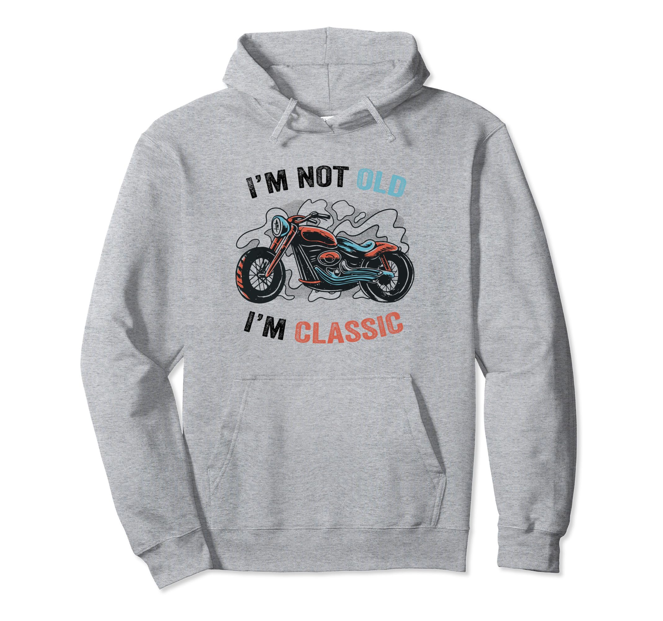 Im Not Old Im Funny Motorcycle Hoodie - Minimalist Print Men Women - T-Shirt, Sweatshirt, Hoodie