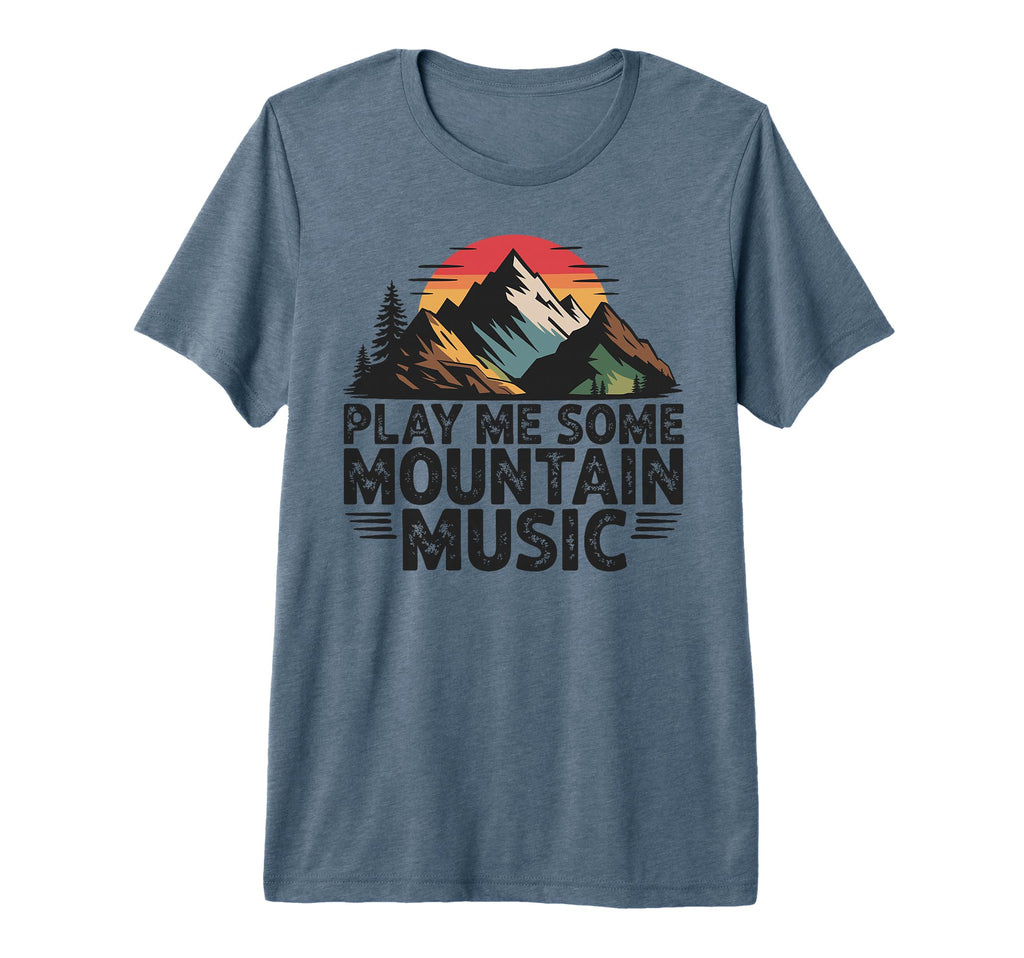 Play Me Some Mountain Music T-Shirt - Casual Everyday Wear for Adults - T-Shirt, Sweatshirt, Hoodie