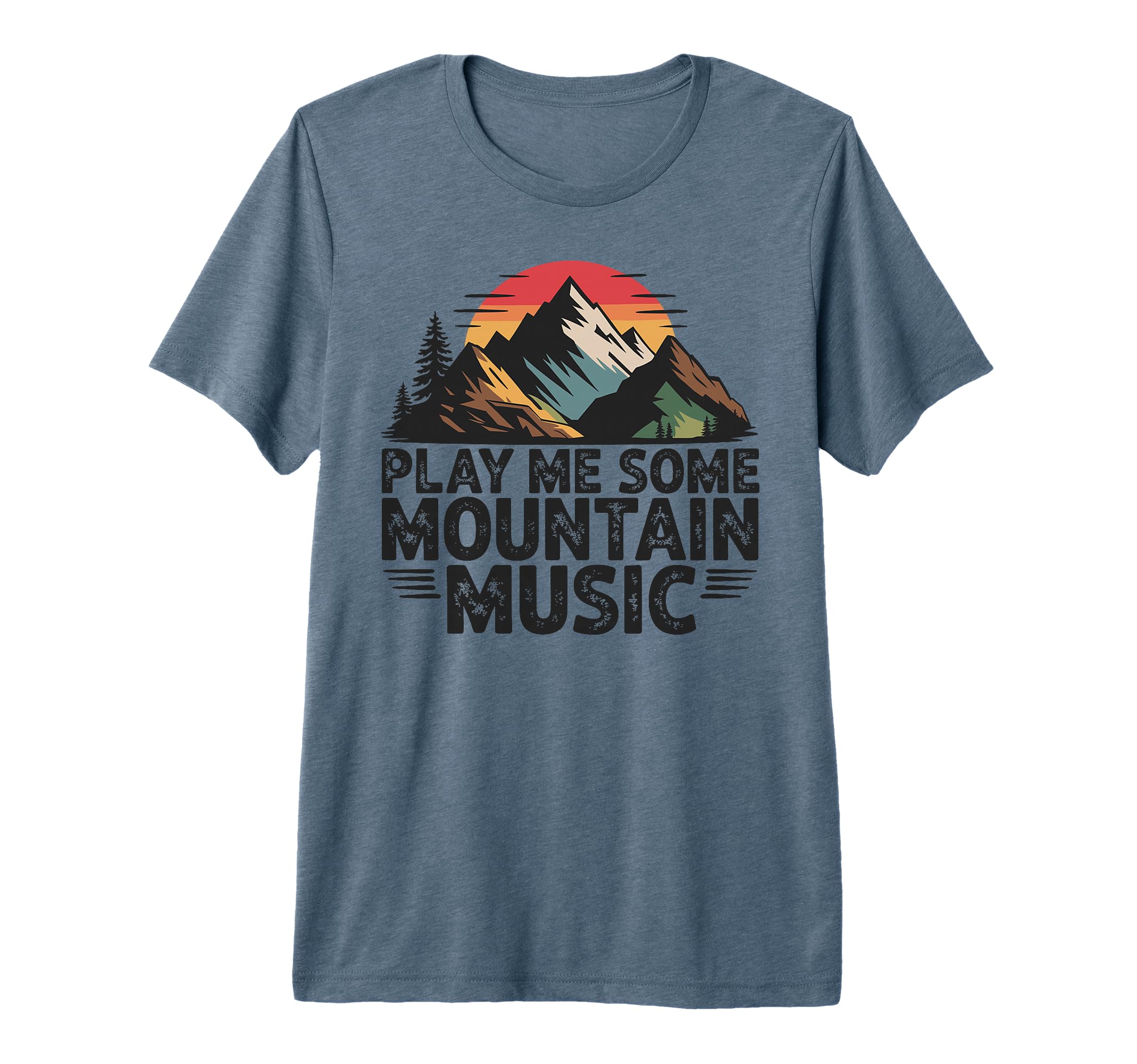 Play Me Some Mountain Music Country T-Shirt - Novelty Apparel Men Women - T-Shirt, Sweatshirt, Hoodie