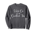 Funny Overthinker Hold Let Me Sweatshirt - Graphic Print Men Women - T-Shirt, Sweatshirt, Hoodie