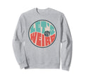 Lets Get Weird Funny 60S Typography Sweatshirt - Graphic Print Unisex - T-Shirt, Sweatshirt, Hoodie
