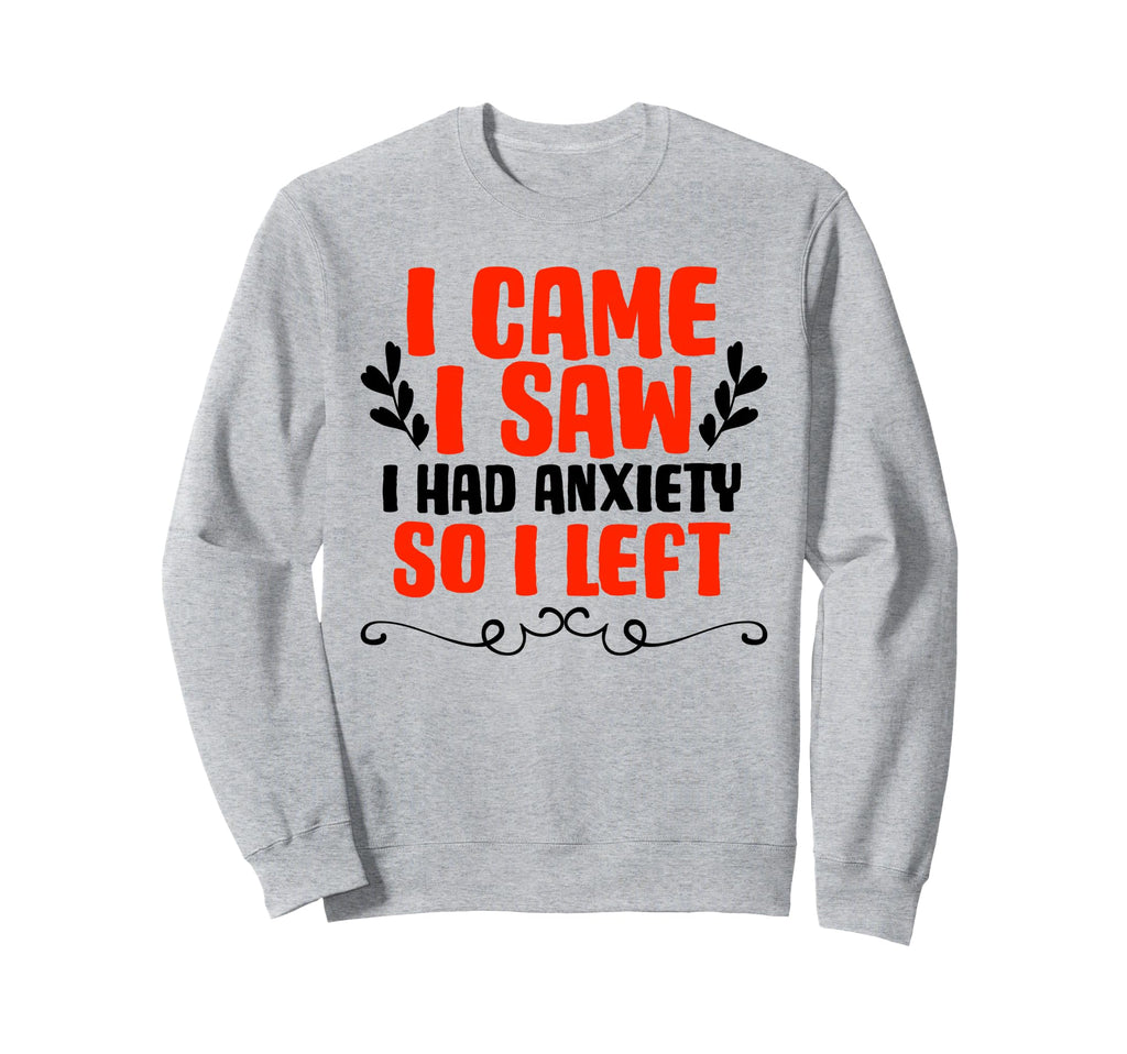 I Came I Saw I Had Anxiety So I Sweatshirt - Minimalist Print for Adults - T-Shirt, Sweatshirt, Hoodie