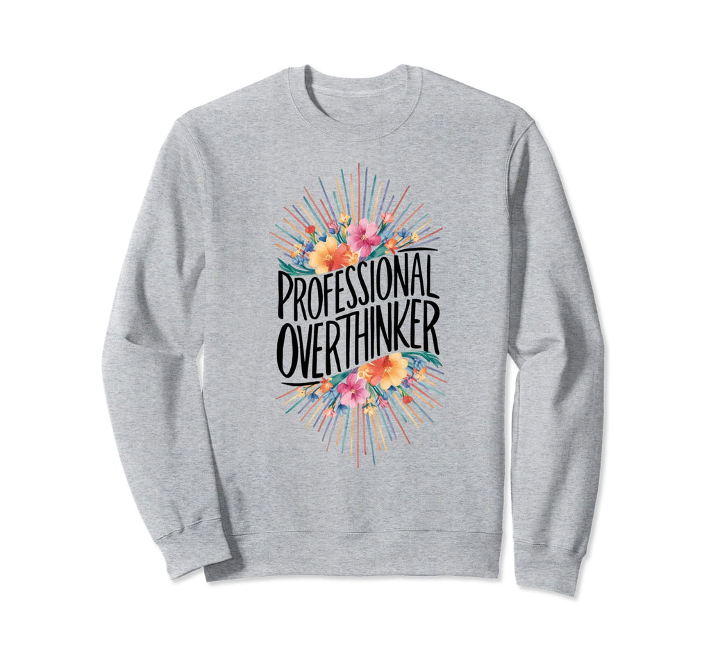 Professional Overthinker Adhd Sweatshirt - Unique Graphic Men Women - T-Shirt, Sweatshirt, Hoodie