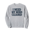 Witty Self Care Message Mind Cleaned Sweatshirt - Trendy Graphic for Adults - T-Shirt, Sweatshirt, Hoodie