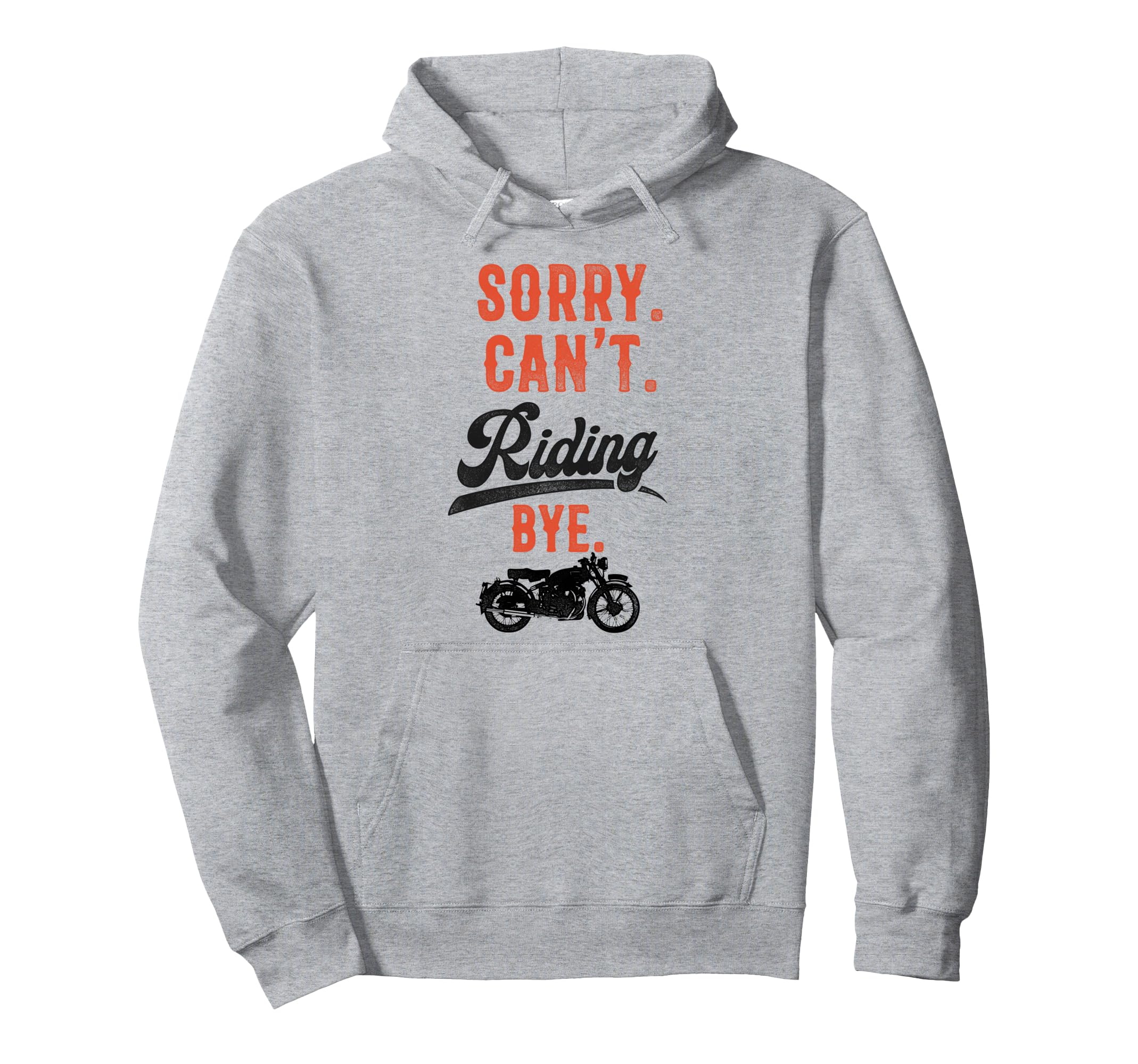 Motorcycle Biker Sorry Cant Riding Bye Hoodie - Custom Art Print for Adults - T-Shirt, Sweatshirt, Hoodie