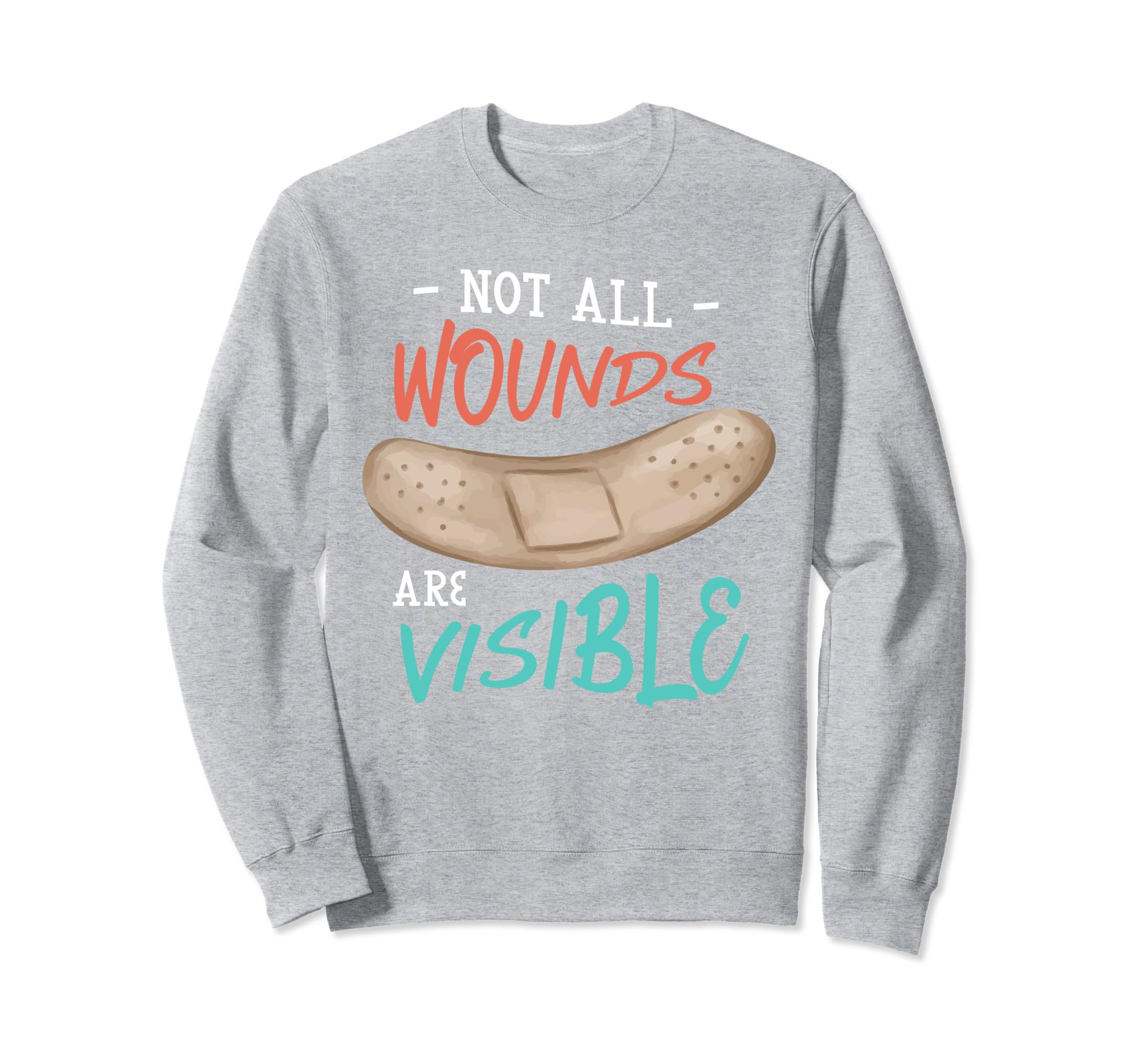 Not All Wounds Are Visible Mental Sweatshirt - Custom Art Print Unisex - T-Shirt, Sweatshirt, Hoodie