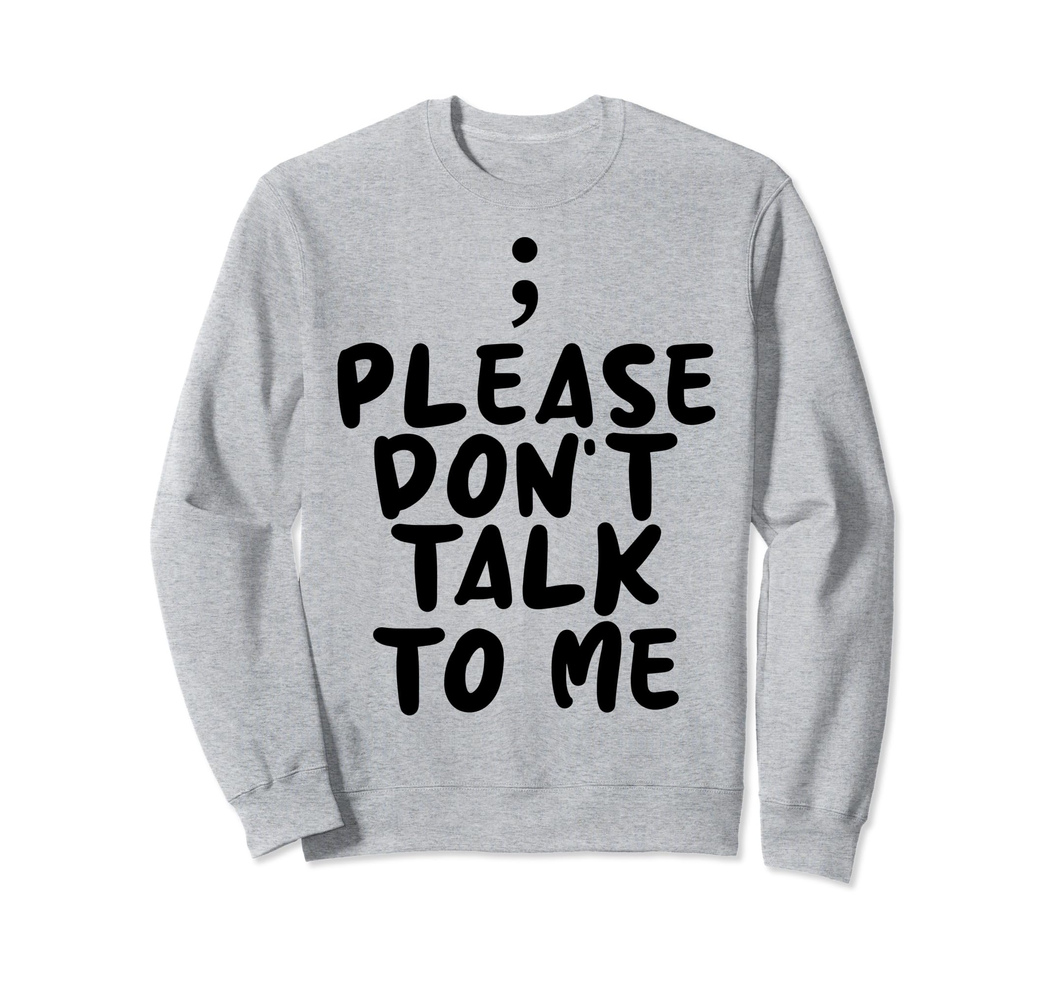 Please Dont Talk To Me Depression Sweatshirt - Novelty Apparel Men Women - T-Shirt, Sweatshirt, Hoodie