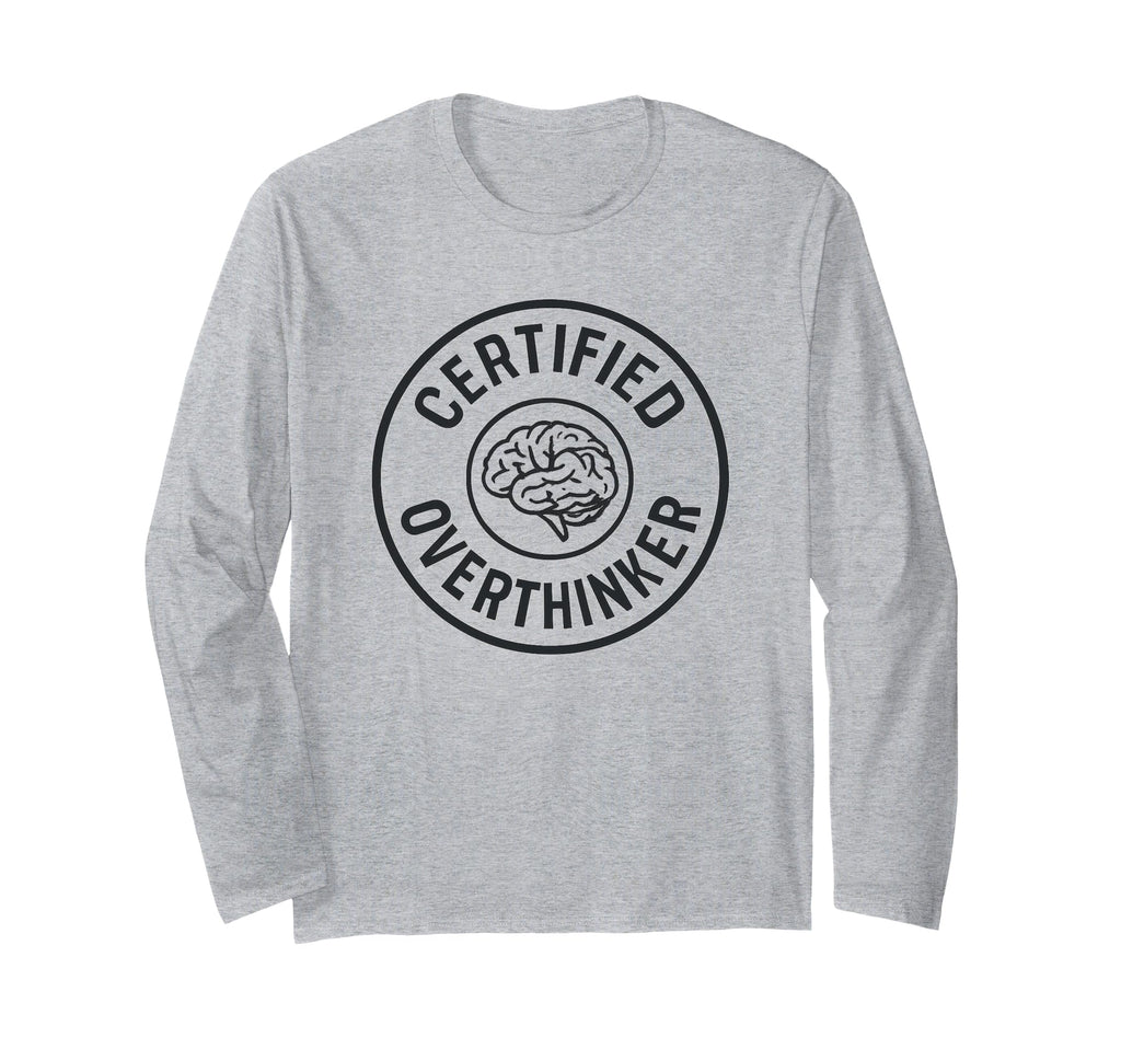 Certified Overthinker Funny Anxiety T-Shirt - Novelty Apparel Men Women - T-Shirt, Sweatshirt, Hoodie