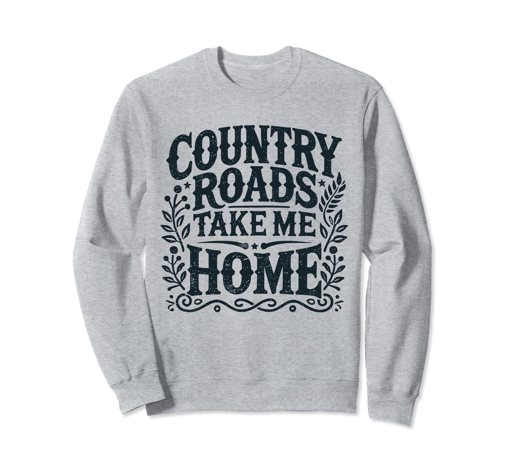 Country Roads Take Me Home Cowboy Sweatshirt - Fun Novelty Design Unisex - T-Shirt, Sweatshirt, Hoodie