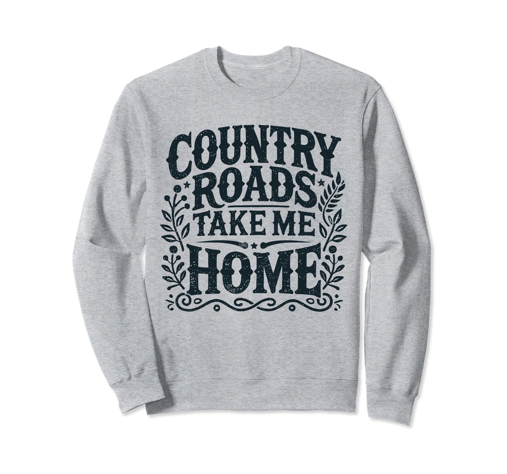 Country Roads Take Me Home Cowboy Sweatshirt - Unique Graphic Men Women - T-Shirt, Sweatshirt, Hoodie