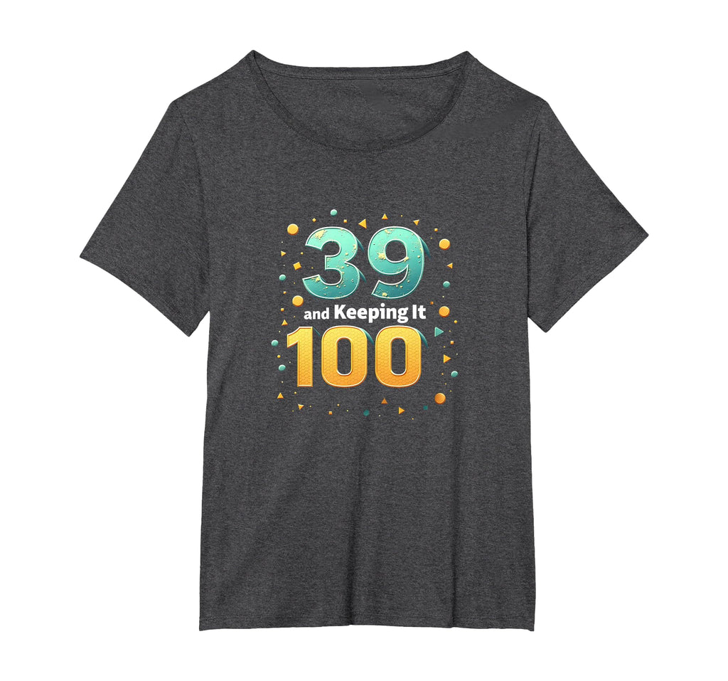 39 And Keeping It 100 Birthday Gift T-Shirt - Aesthetic Graphic for Adults - T-Shirt, Sweatshirt, Hoodie