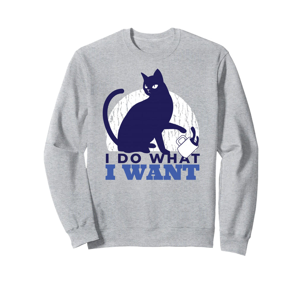 I Do What I Want Funny Sassy Cat Meme Sweatshirt - Trendy Graphic Unisex - T-Shirt, Sweatshirt, Hoodie