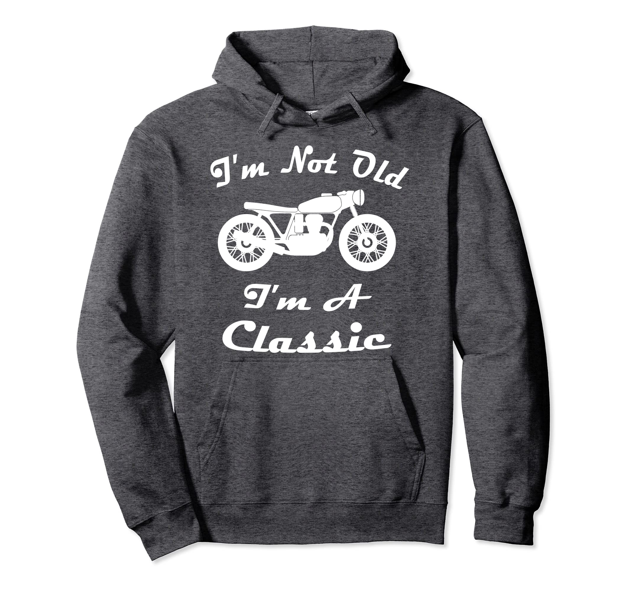 Im Not Old Im Motorcycle Hoodie - Fun Novelty Design Unisex - T-Shirt, Sweatshirt, Hoodie