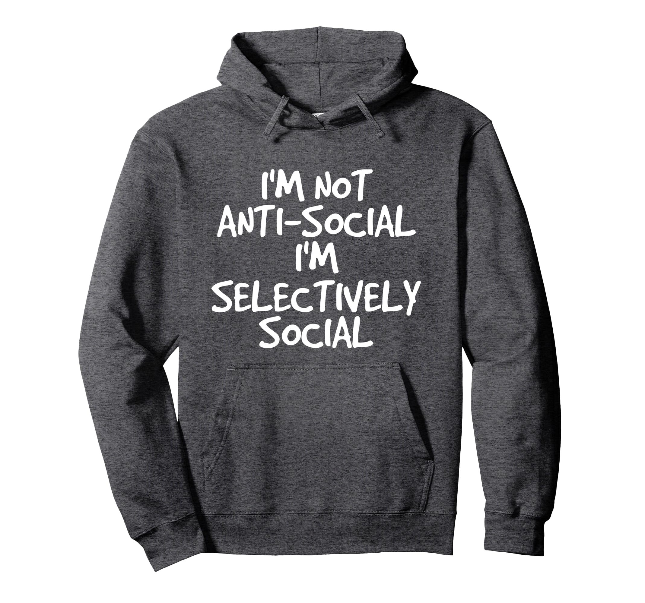 Not Anti Social Im Selectively Social Funny Hoodie - Unique Graphic Unisex - T-Shirt, Sweatshirt, Hoodie