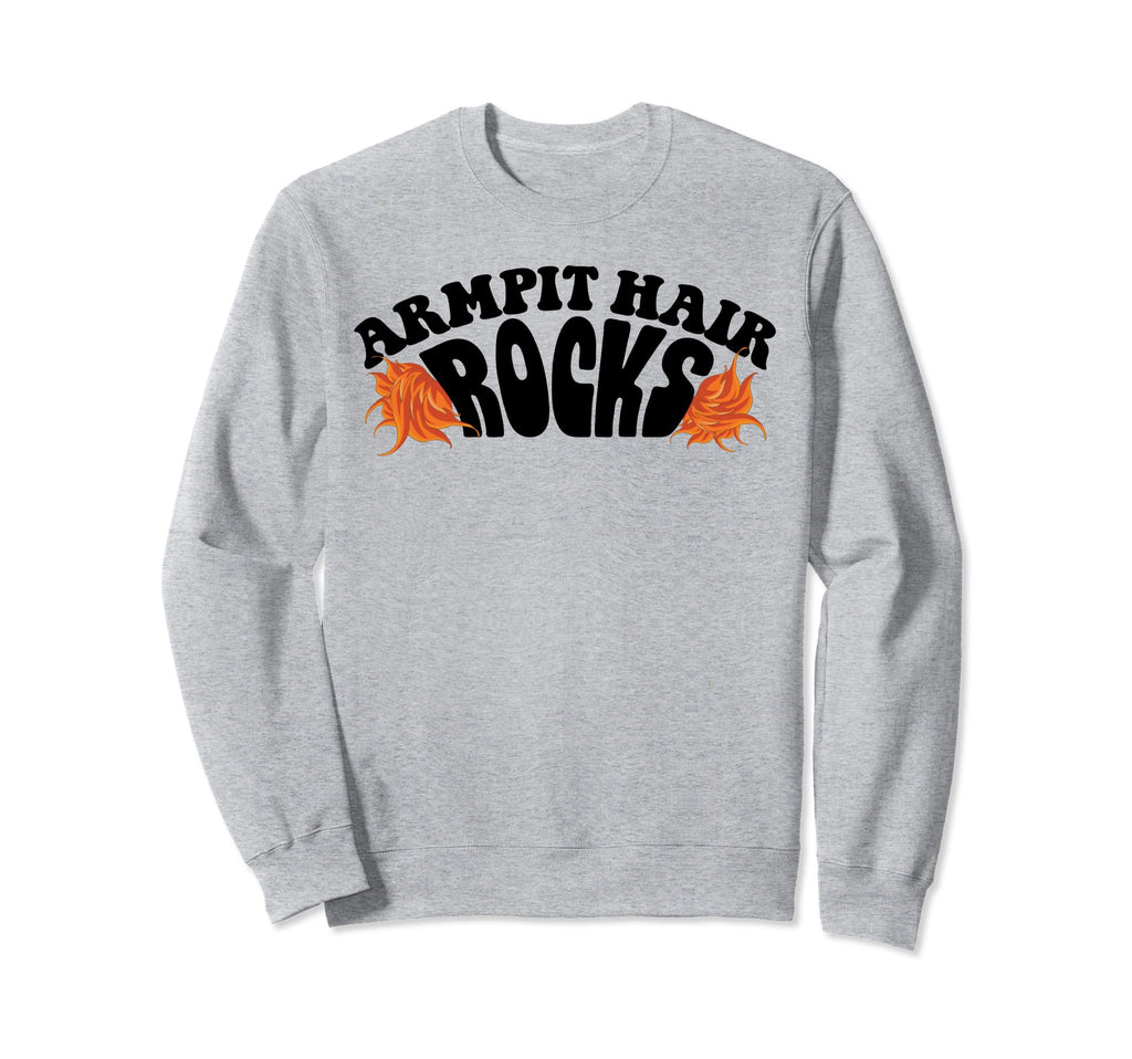 Armpit Hair Rocks Funny Hairy Tufts Sweatshirt - Unique Graphic Men Women - T-Shirt, Sweatshirt, Hoodie