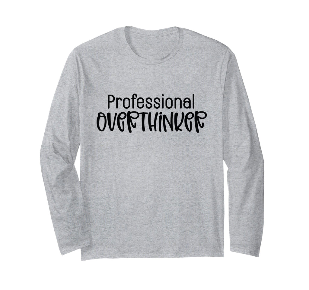 Professional Overthinker Funny Sarcasm T-Shirt - Novelty Apparel Unisex - T-Shirt, Sweatshirt, Hoodie
