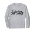 Professional Overthinker Funny Sarcasm T-Shirt - Novelty Apparel Unisex - T-Shirt, Sweatshirt, Hoodie