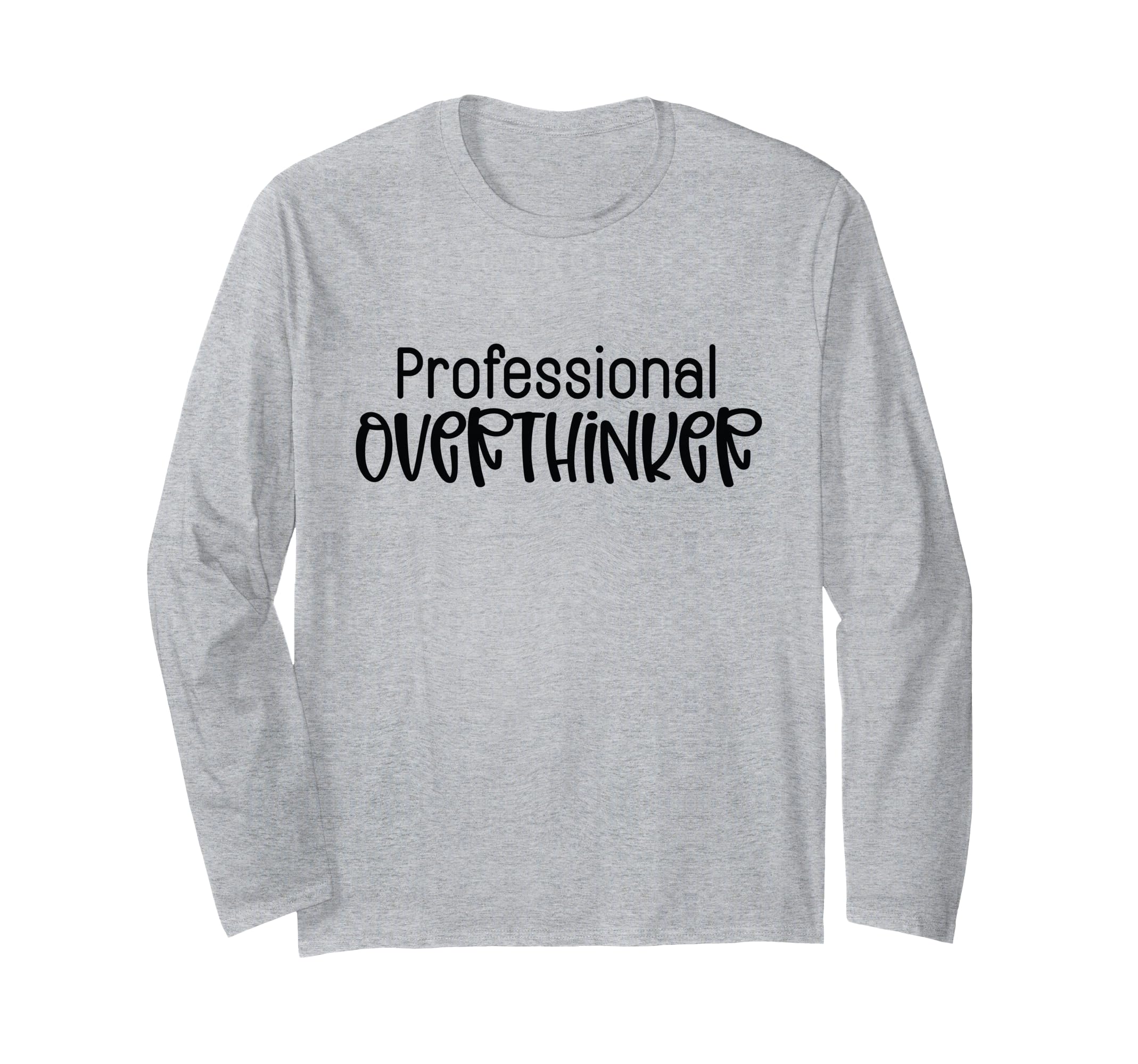Professional Overthinker Funny Sarcasm T-Shirt - Novelty Apparel Unisex - T-Shirt, Sweatshirt, Hoodie