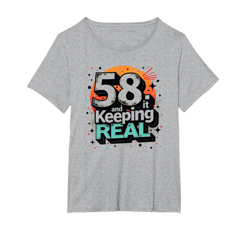58 And Keeping It Real Birthday Gift T-Shirt - Unique Graphic Unisex - T-Shirt, Sweatshirt, Hoodie