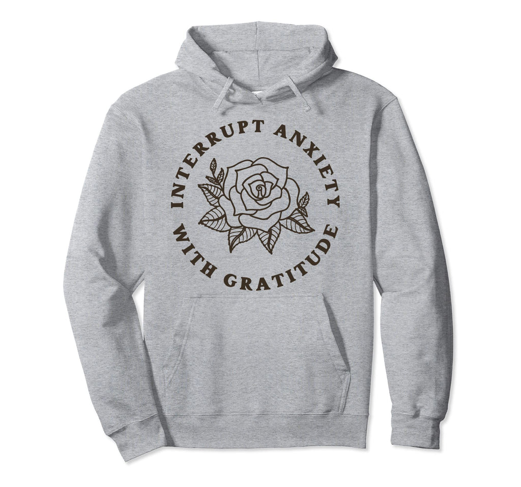 Interrupt Anxiety Gratitude Positive Hoodie - Unique Graphic Men Women - T-Shirt, Sweatshirt, Hoodie