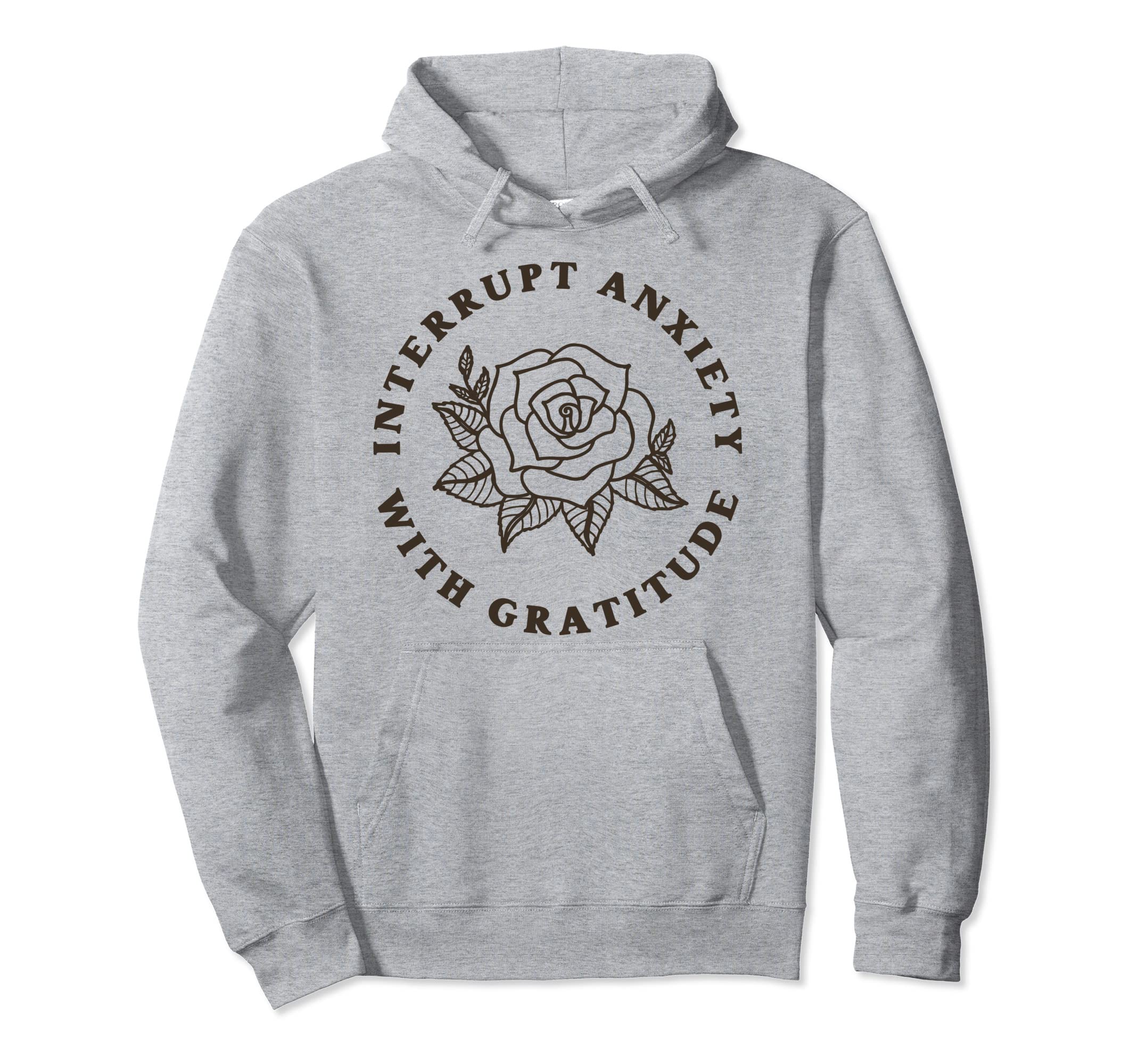 Interrupt Anxiety Gratitude Positive Hoodie - Unique Graphic Men Women - T-Shirt, Sweatshirt, Hoodie