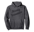 Actually Unavailable Meaning Hoodie - Custom Art Print Men Women - T-Shirt, Sweatshirt, Hoodie