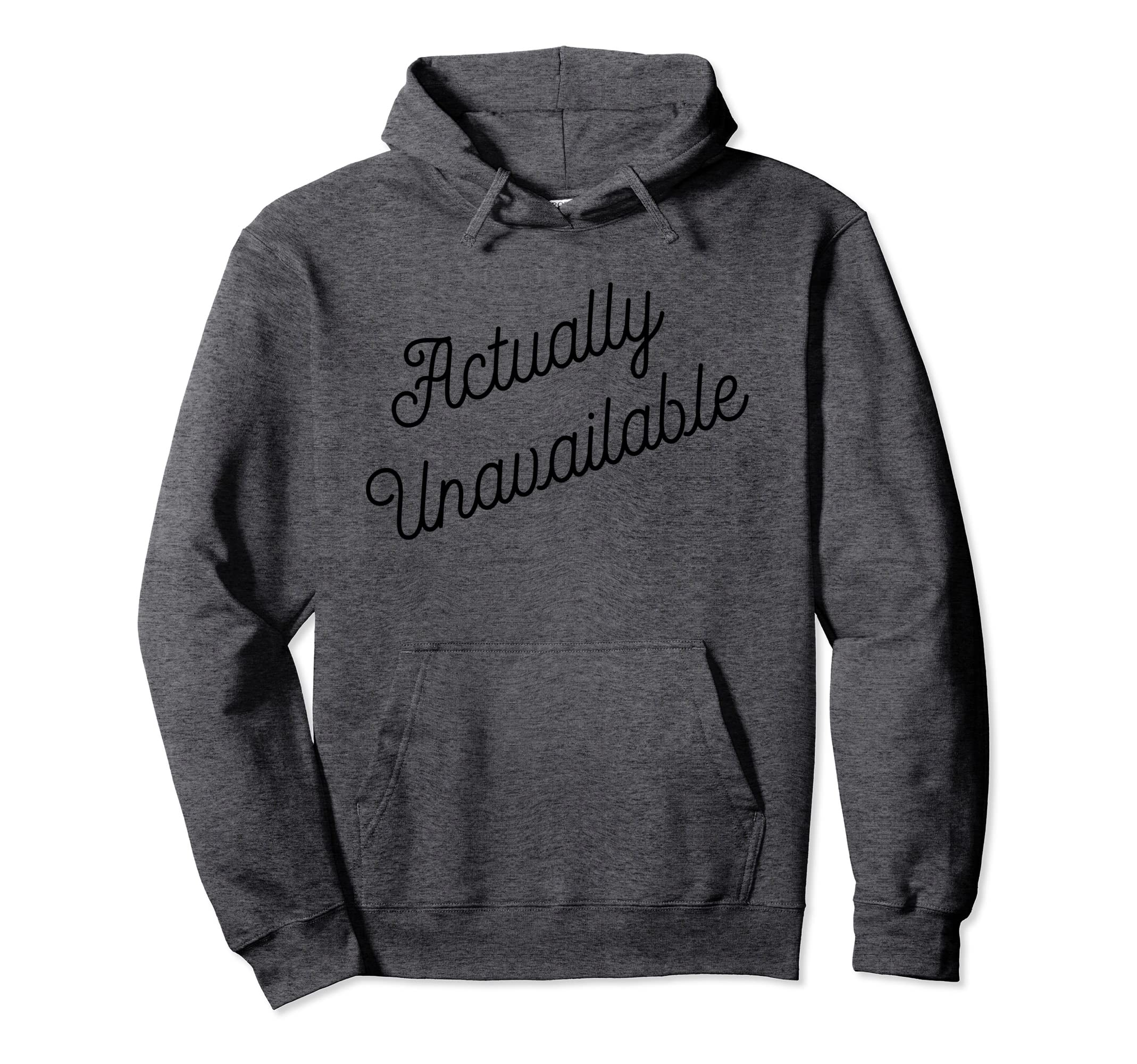 Actually Unavailable Meaning Hoodie - Custom Art Print Men Women - T-Shirt, Sweatshirt, Hoodie