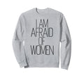 I Am Afraid Funny Introvert Sweatshirt - Unique Graphic for Adults - T-Shirt, Sweatshirt, Hoodie