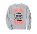 Broken Crayons Still Color Mental Sweatshirt - Novelty Apparel for Adults - T-Shirt, Sweatshirt, Hoodie
