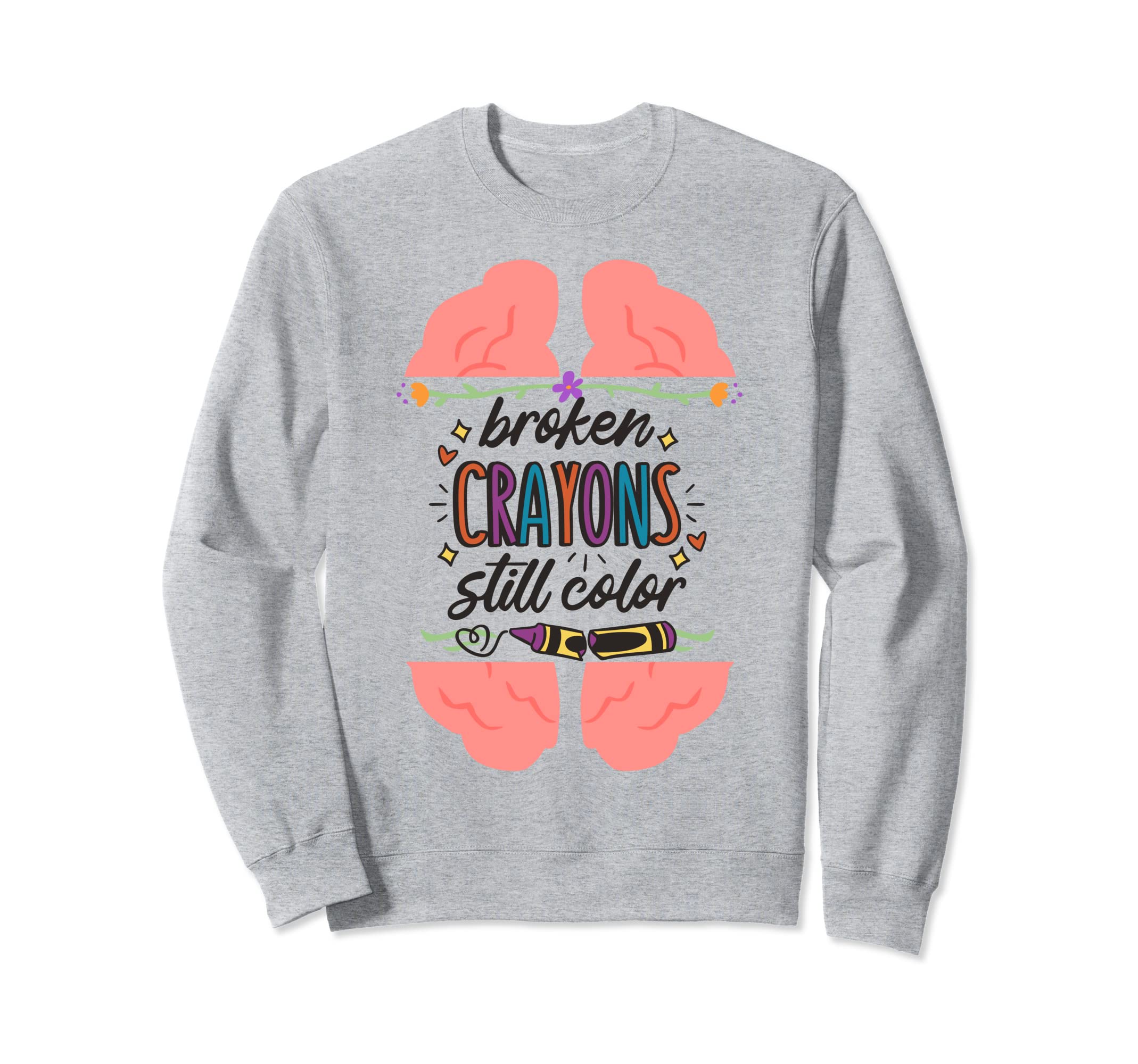 Broken Crayons Still Color Mental Sweatshirt - Novelty Apparel for Adults - T-Shirt, Sweatshirt, Hoodie