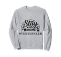 Stay Home Overthinker Suitable Sweatshirt - Novelty Apparel for Adults - T-Shirt, Sweatshirt, Hoodie