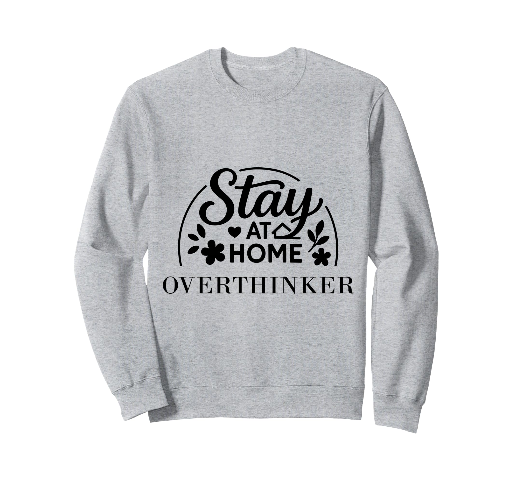 Stay Home Overthinker Suitable Sweatshirt - Novelty Apparel for Adults - T-Shirt, Sweatshirt, Hoodie