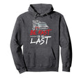 Be Fast Or Be Last Car Racer Drag Hoodie - Fun Novelty Design Men Women - T-Shirt, Sweatshirt, Hoodie