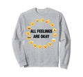 All Feelings Are Okay Mental Sweatshirt - Streetwear Style for Adults - T-Shirt, Sweatshirt, Hoodie