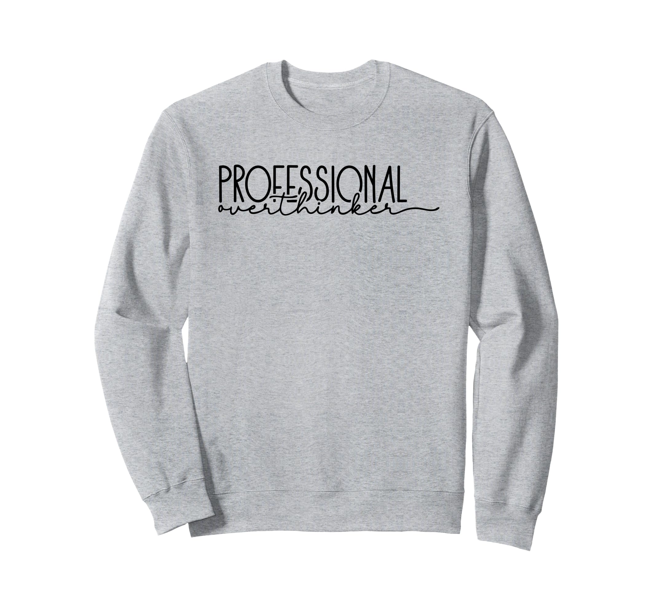 Professional Overthinker Funny Sweatshirt - Graphic Print Men Women - T-Shirt, Sweatshirt, Hoodie