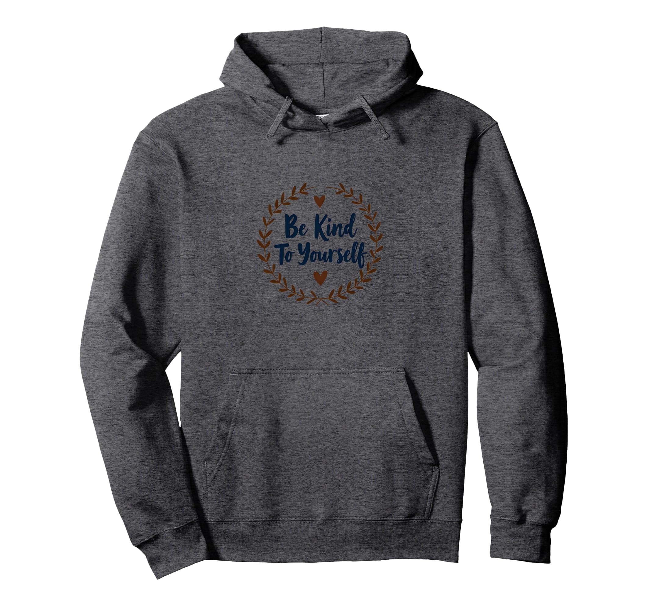 Be Kind To Yourself Inspirational Self Hoodie - Trendy Graphic for Adults - T-Shirt, Sweatshirt, Hoodie