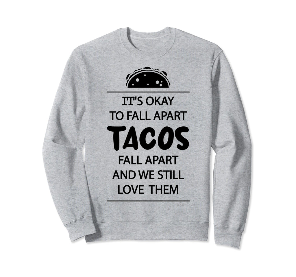 Tacos Fall Apart Depression Mental Sweatshirt - Graphic Print for Adults - T-Shirt, Sweatshirt, Hoodie
