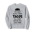 Tacos Fall Apart Depression Mental Sweatshirt - Graphic Print for Adults - T-Shirt, Sweatshirt, Hoodie