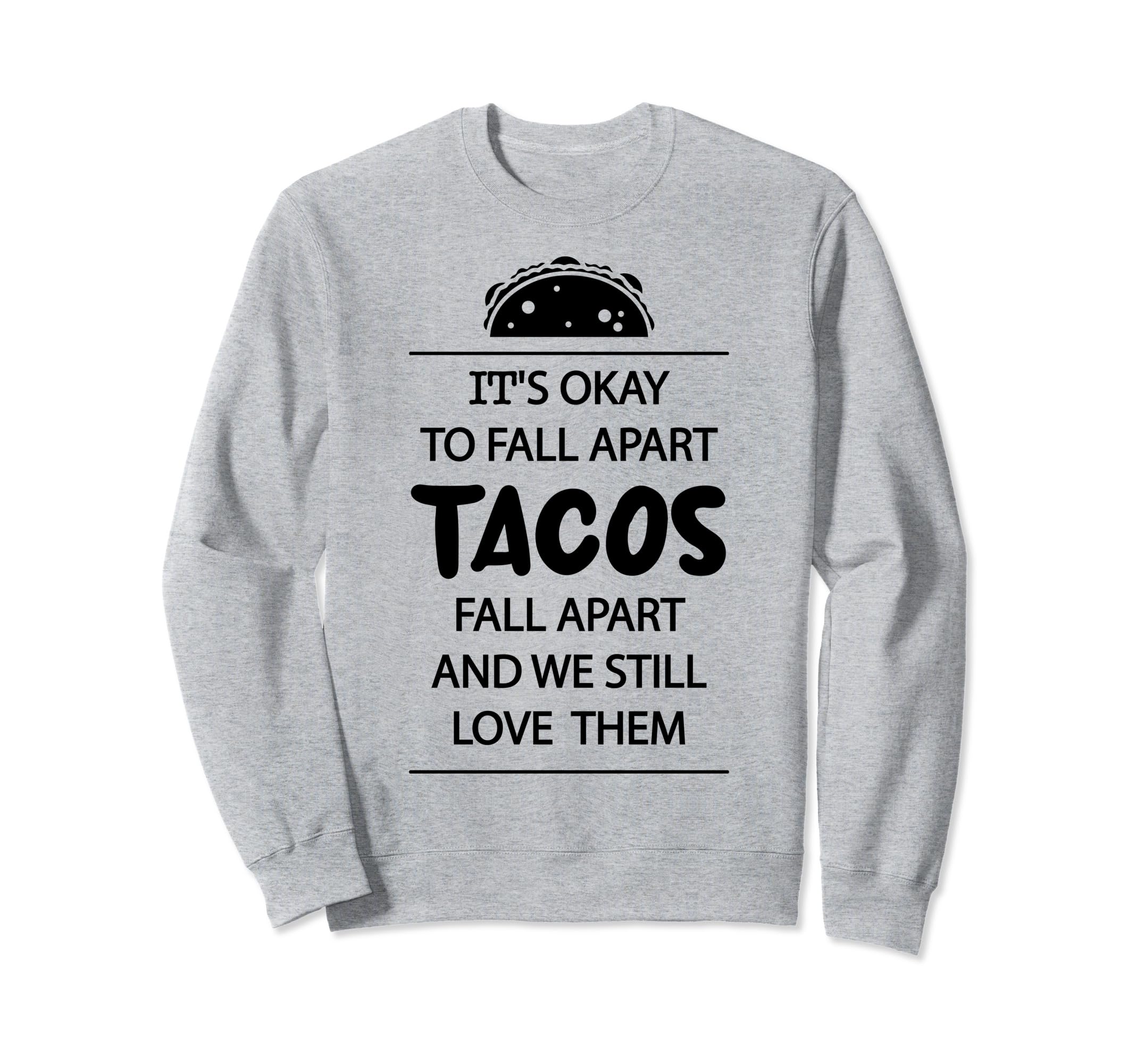 Tacos Fall Apart Depression Mental Sweatshirt - Graphic Print for Adults - T-Shirt, Sweatshirt, Hoodie