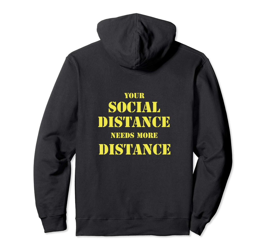 Your Social Distance Needs Distance Hoodie - Novelty Apparel Unisex - T-Shirt, Sweatshirt, Hoodie